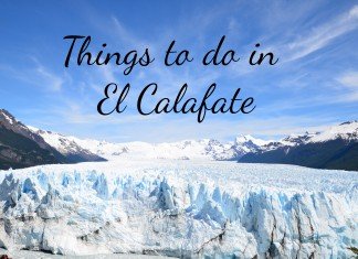 Patagonia Series: Things to do in El Calafate, Santa Cruz Things to do in El Calafate