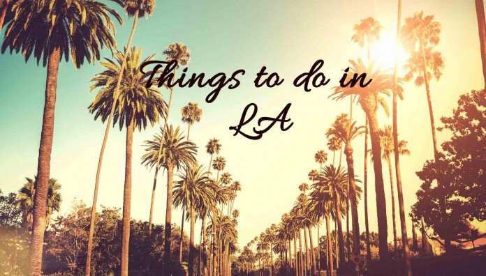 things to do in los angeles things to do in los angeles